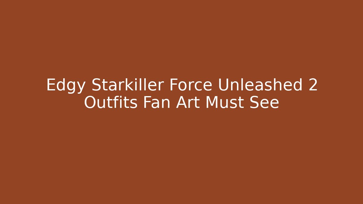 Edgy Starkiller Force Unleashed 2 Outfits Fan Art Must See