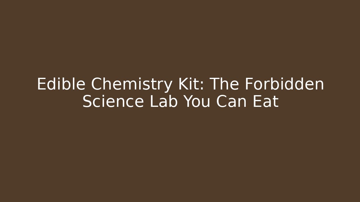 Edible Chemistry Kit: The Forbidden Science Lab You Can Eat