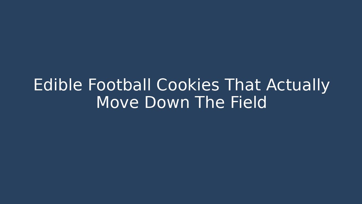 Edible Football Cookies That Actually Move Down The Field