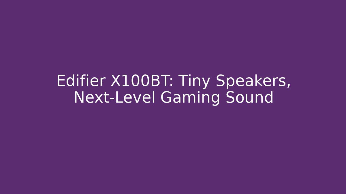 Edifier X100BT: Tiny Speakers, Next-Level Gaming Sound