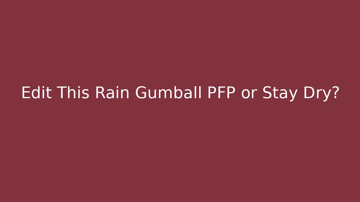 Edit This Rain Gumball PFP or Stay Dry?
