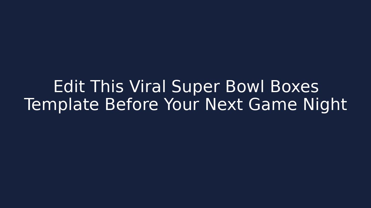 Edit This Viral Super Bowl Boxes Template Before Your Next Game Night