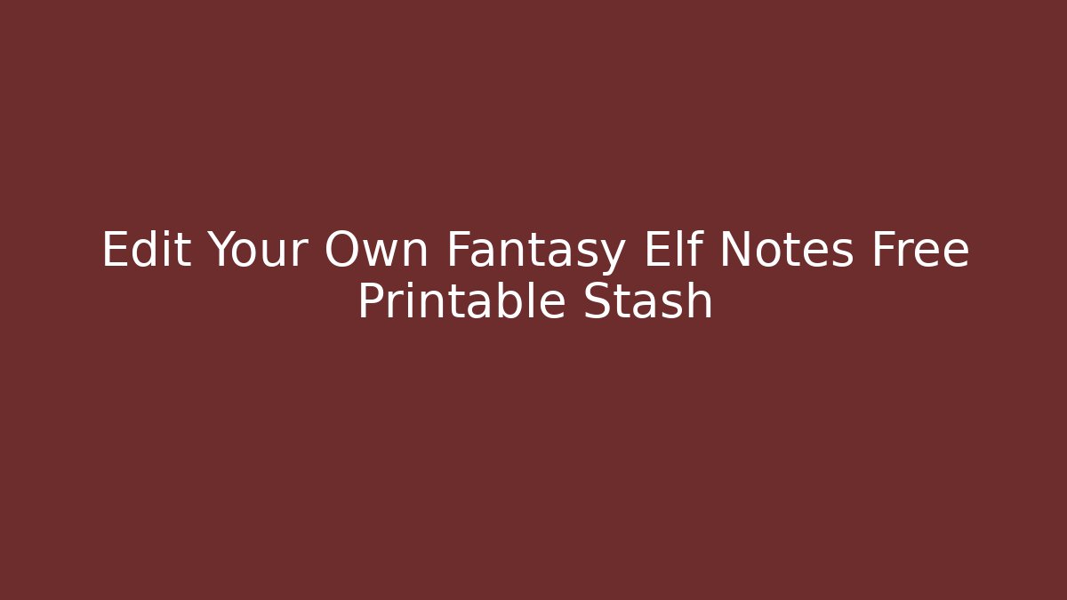 Edit Your Own Fantasy Elf Notes Free Printable Stash