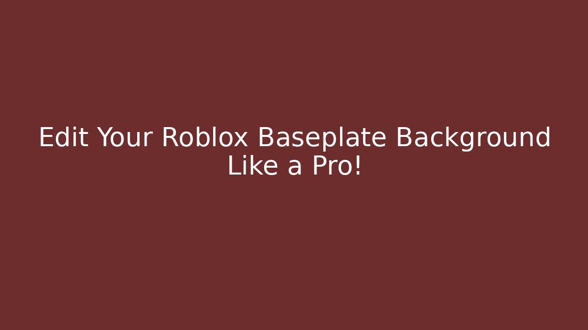 Edit Your Roblox Baseplate Background Like a Pro!