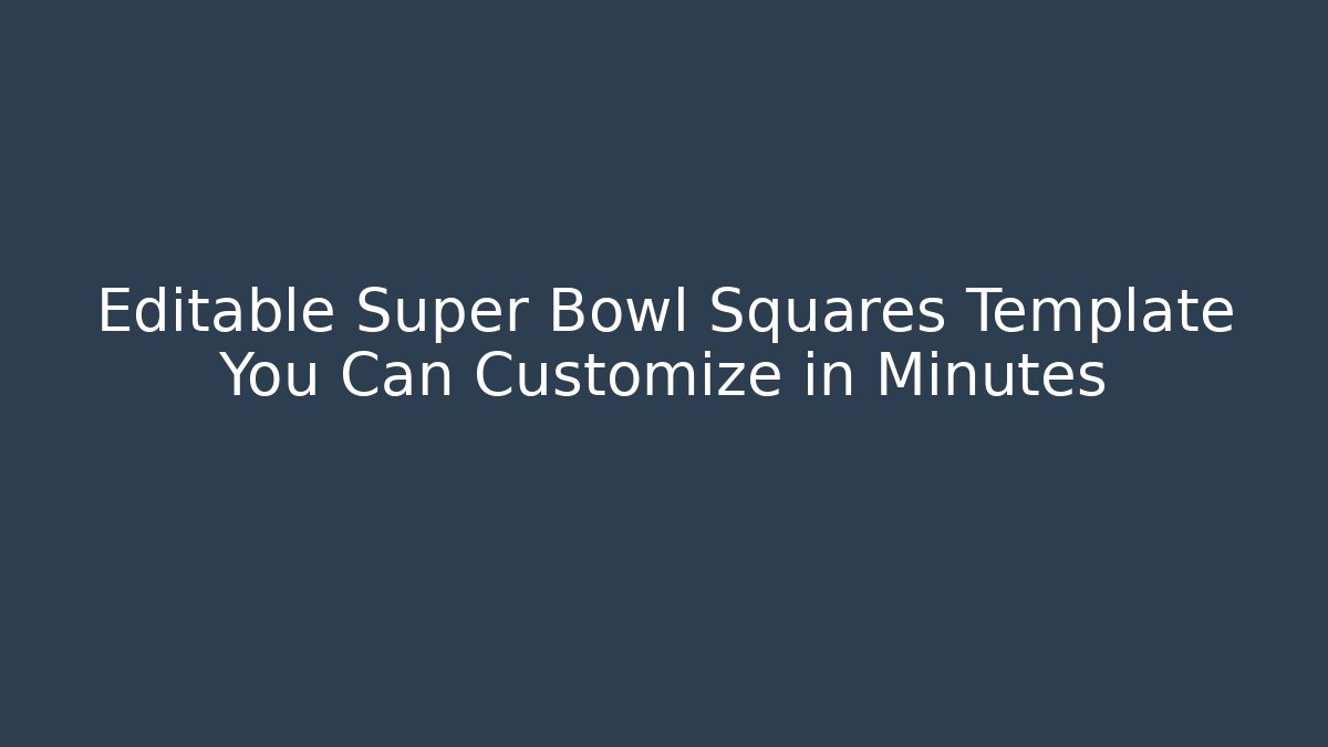 Editable Super Bowl Squares Template You Can Customize in Minutes