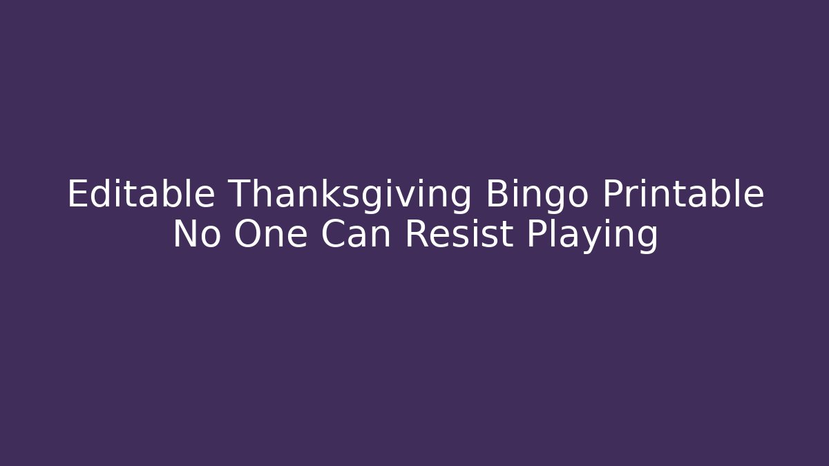 Editable Thanksgiving Bingo Printable No One Can Resist Playing