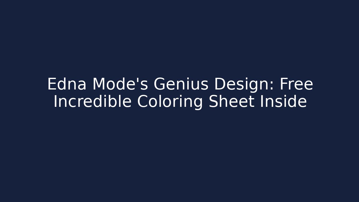 Edna Mode's Genius Design: Free Incredible Coloring Sheet Inside