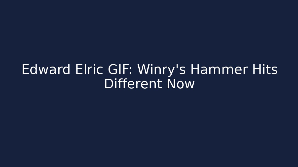 Edward Elric GIF: Winry's Hammer Hits Different Now