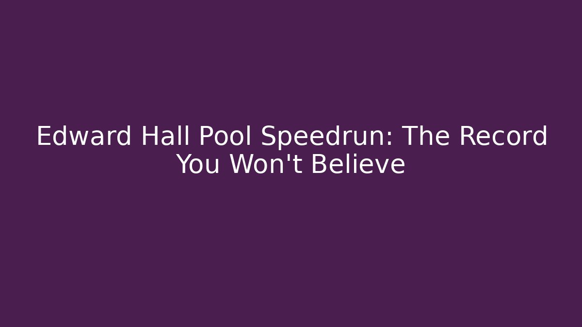 Edward Hall Pool Speedrun: The Record You Won't Believe