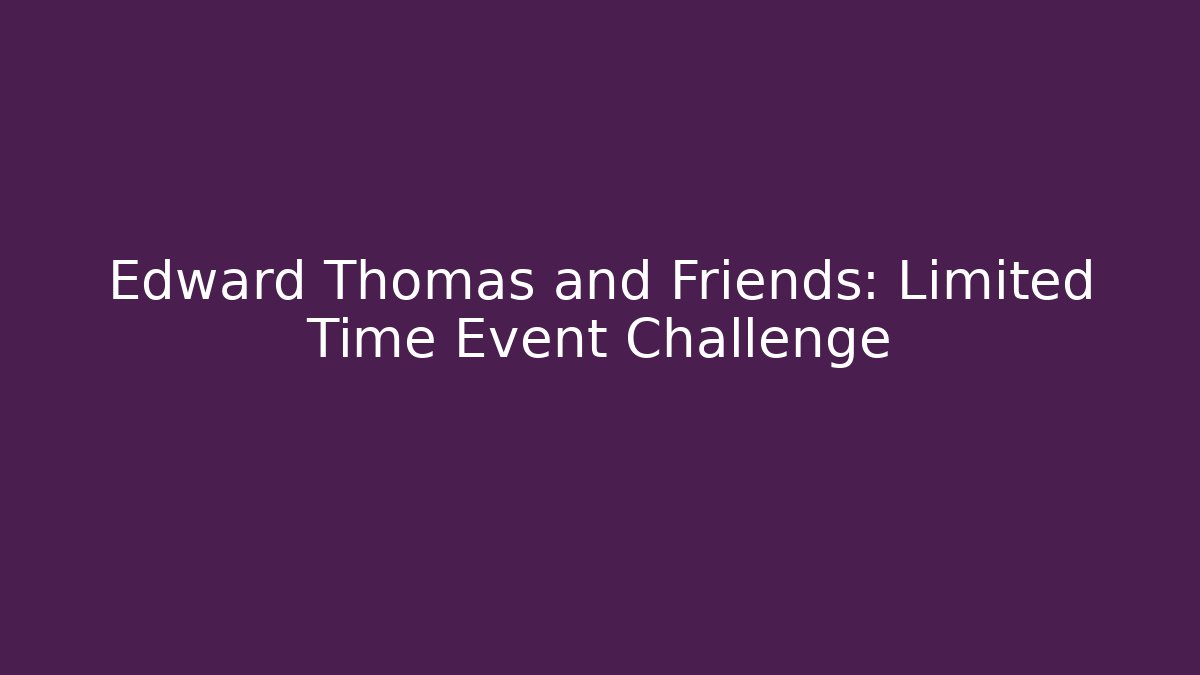 Edward Thomas and Friends: Limited Time Event Challenge - Critter Realm