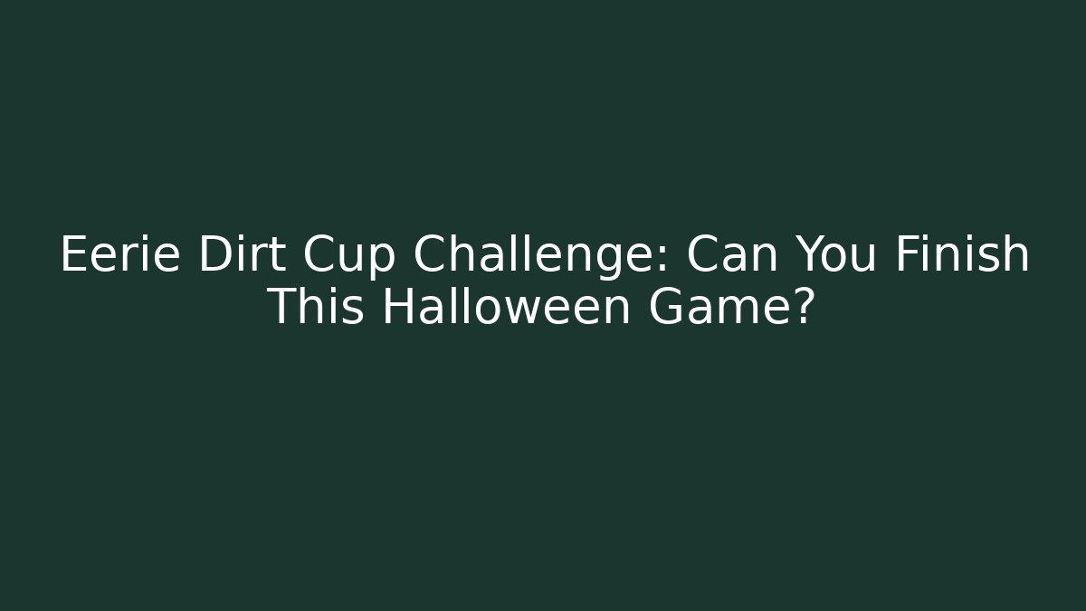 Eerie Dirt Cup Challenge: Can You Finish This Halloween Game?