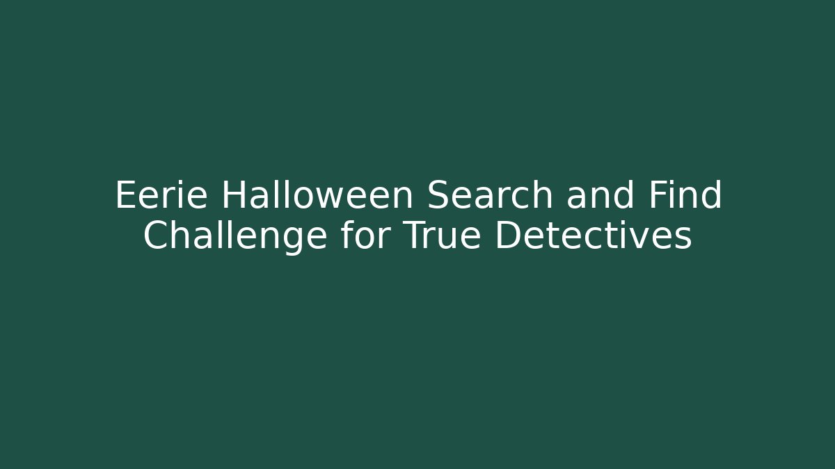 Eerie Halloween Search and Find Challenge for True Detectives
