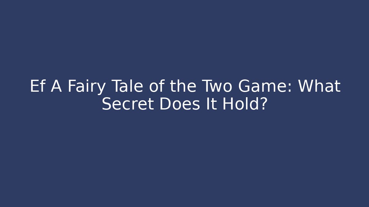 Ef A Fairy Tale of the Two Game: What Secret Does It Hold?