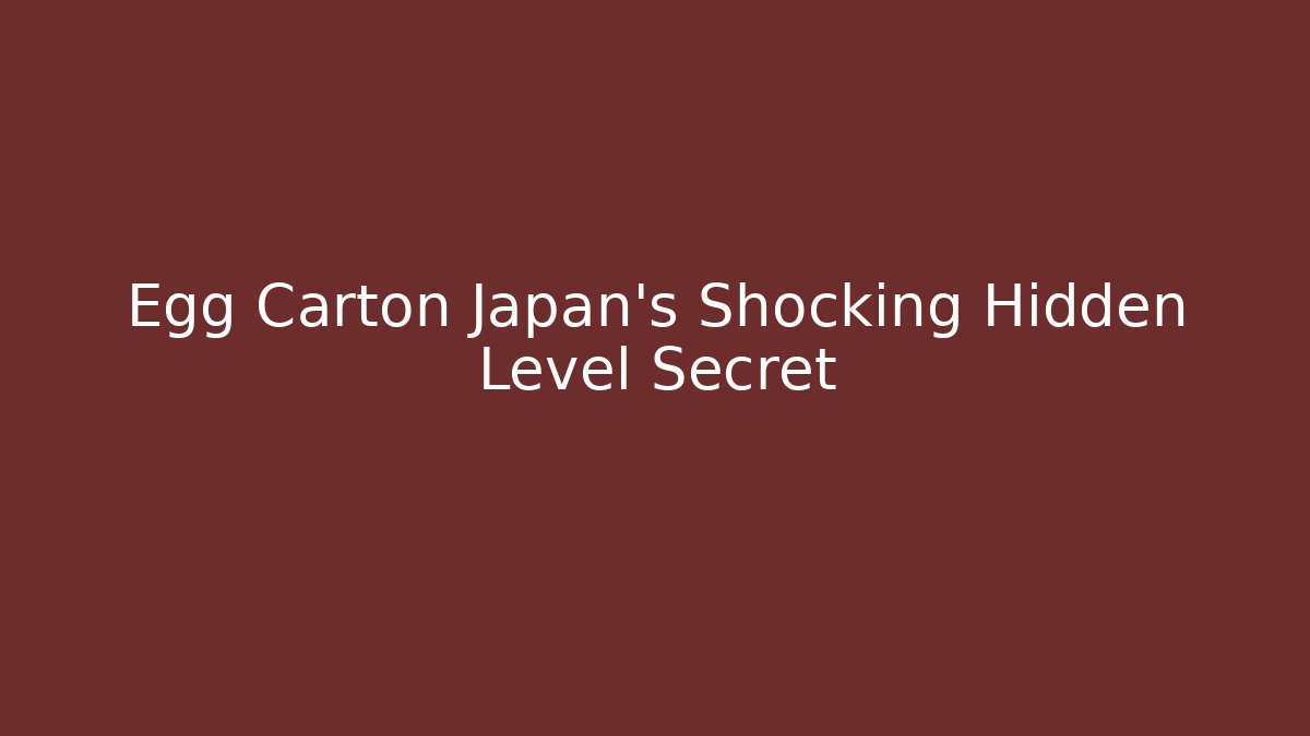 Egg Carton Japan's Shocking Hidden Level Secret - Critter Realm