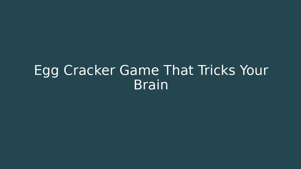 Egg Cracker Game That Tricks Your Brain