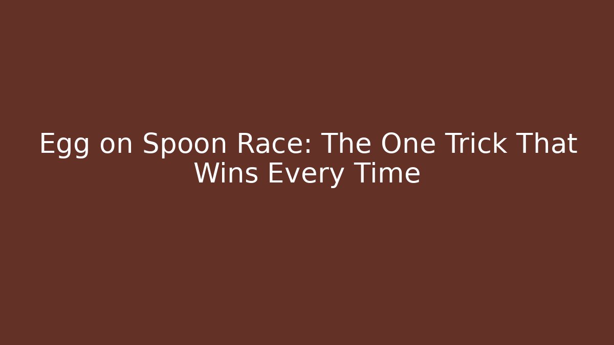 Egg on Spoon Race: The One Trick That Wins Every Time - Critter Realm