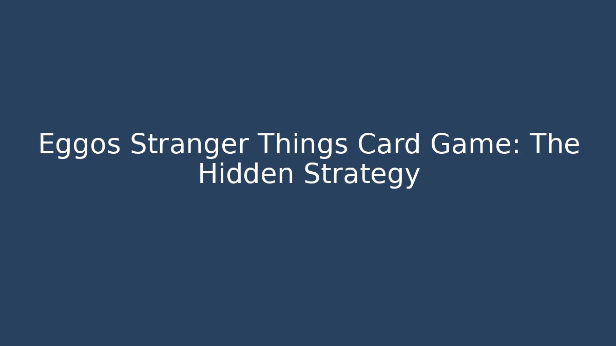 Eggos Stranger Things Card Game: The Hidden Strategy - Critter Realm