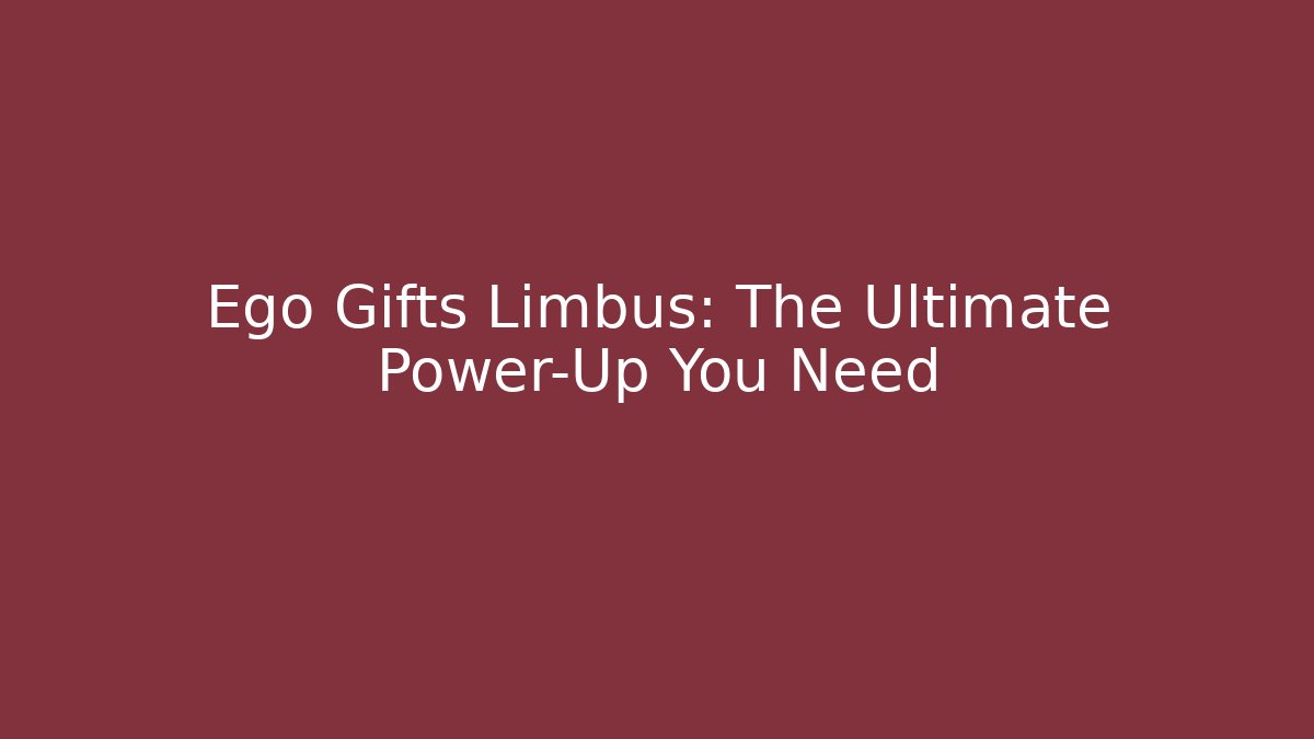 Ego Gifts Limbus: The Ultimate Power-Up You Need