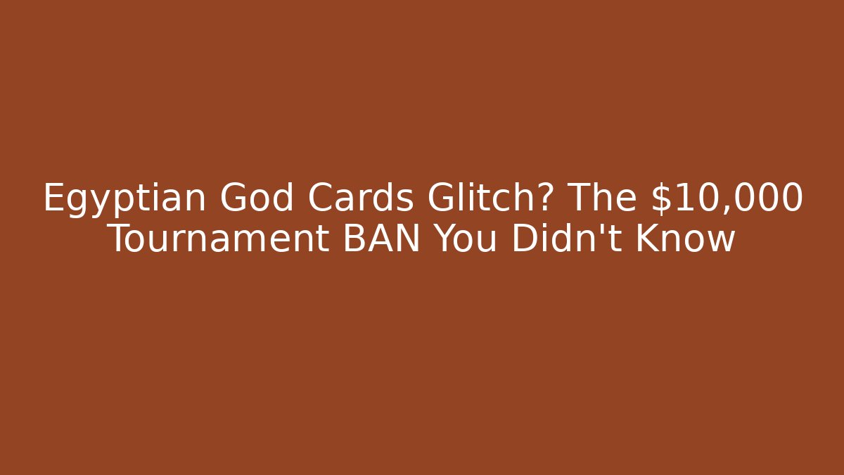 Egyptian God Cards Glitch? The $10,000 Tournament BAN You Didn't Know