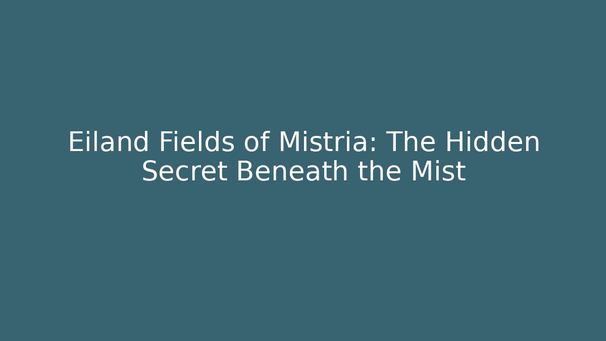 Eiland Fields of Mistria: The Hidden Secret Beneath the Mist