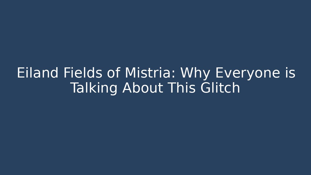 Eiland Fields of Mistria: Why Everyone is Talking About This Glitch