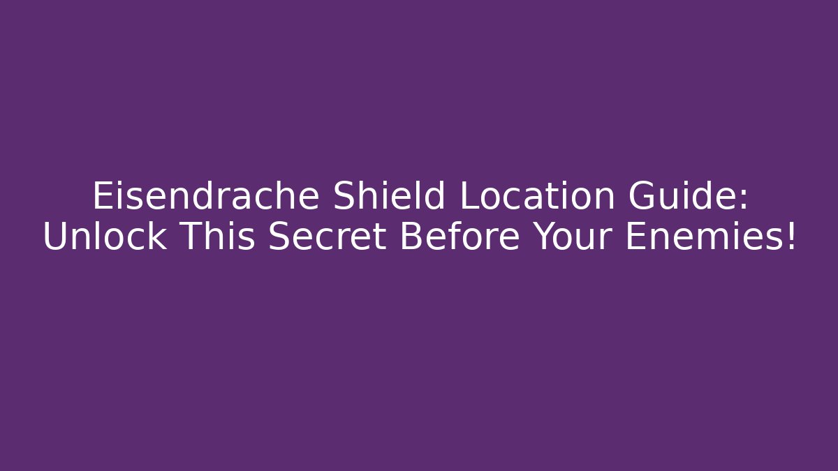 Eisendrache Shield Location Guide: Unlock This Secret Before Your Enemies!