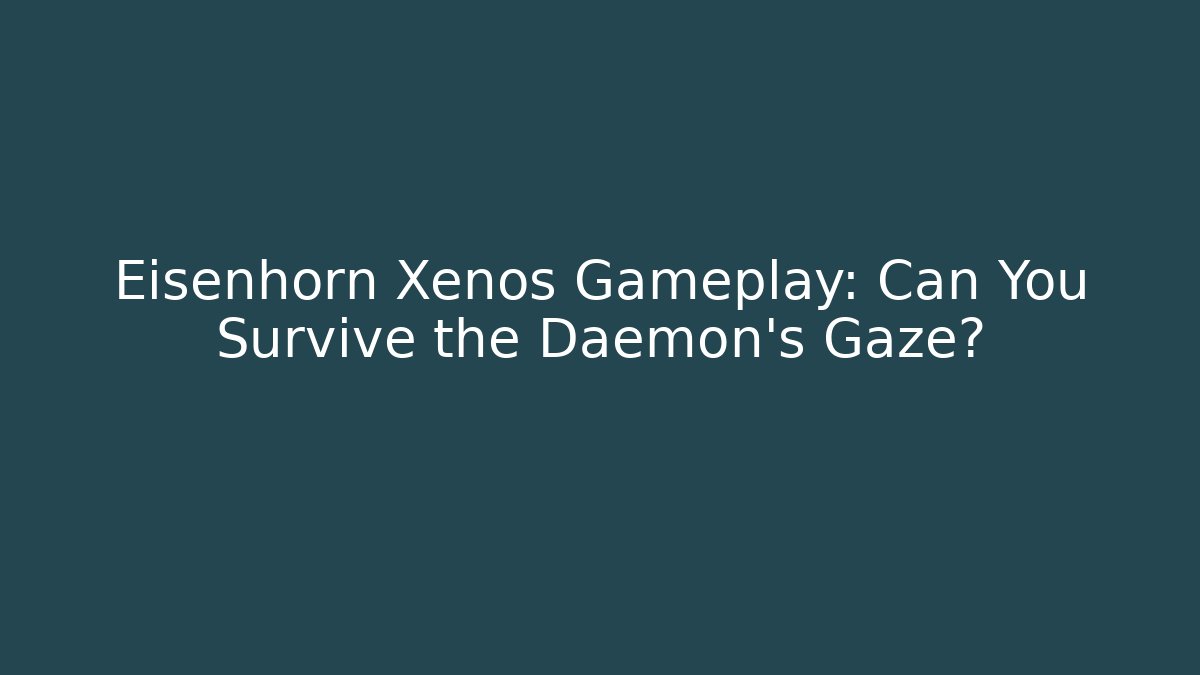 Eisenhorn Xenos Gameplay: Can You Survive the Daemon's Gaze?