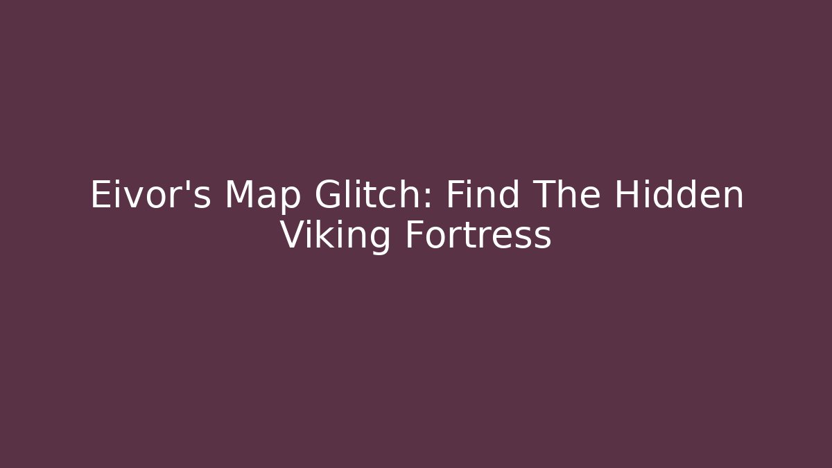 Eivor's Map Glitch: Find The Hidden Viking Fortress