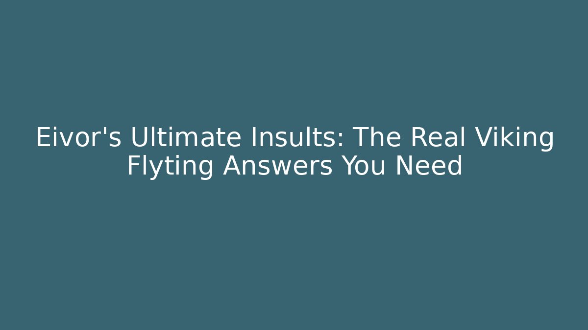 Eivor's Ultimate Insults: The Real Viking Flyting Answers You Need