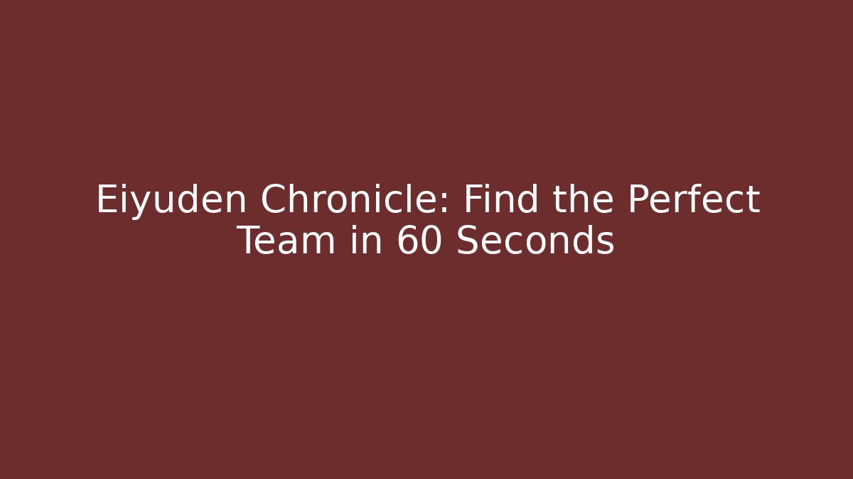 Eiyuden Chronicle: Find the Perfect Team in 60 Seconds