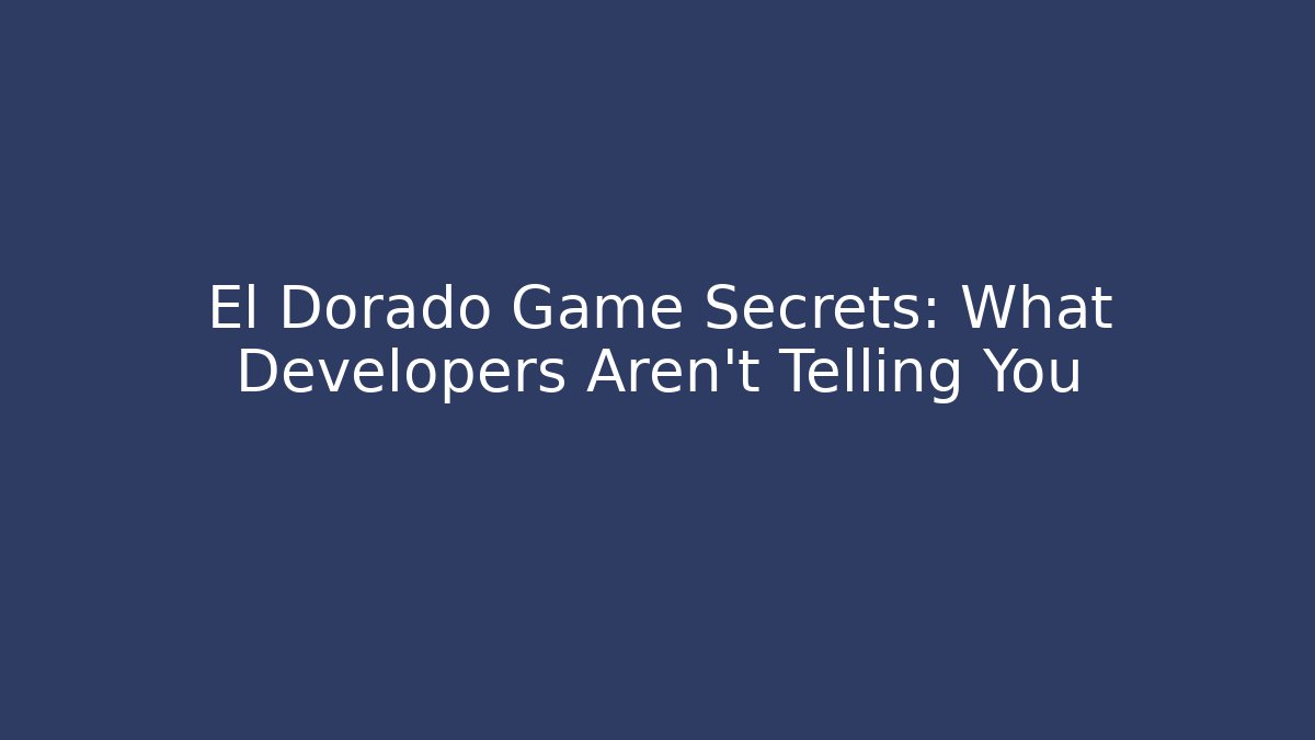 El Dorado Game Secrets: What Developers Aren’t Telling You - Critter Realm