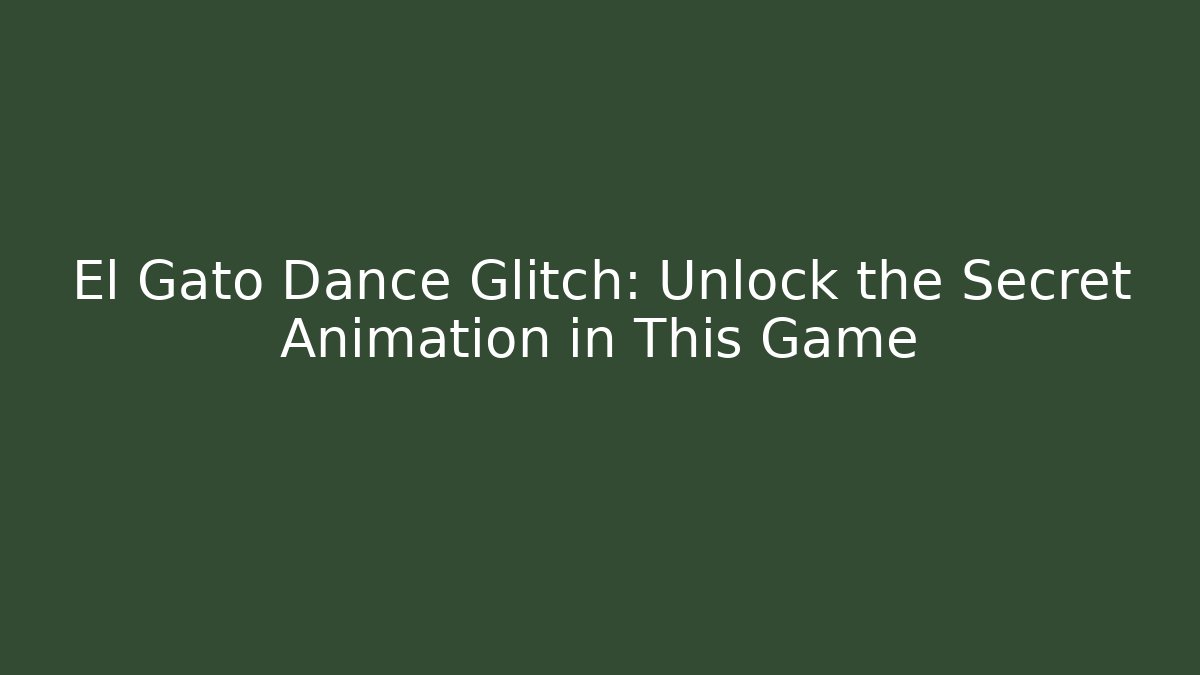 El Gato Dance Glitch: Unlock the Secret Animation in This Game