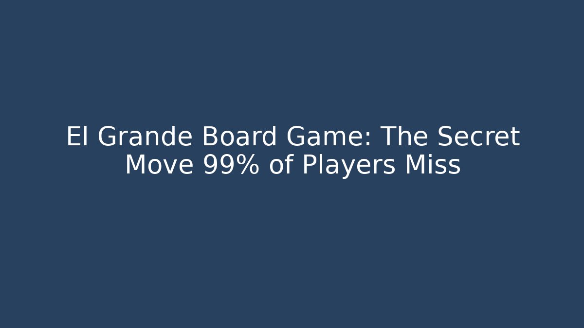 El Grande Board Game: The Secret Move 99% of Players Miss