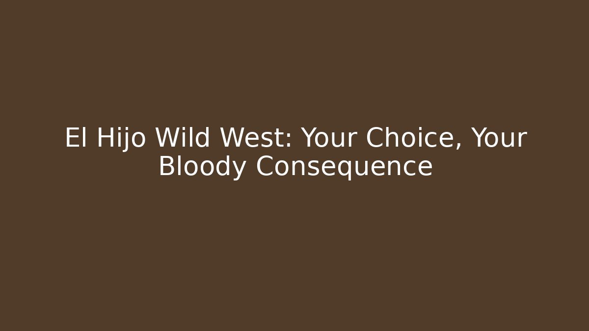 El Hijo Wild West: Your Choice, Your Bloody Consequence - Critter Realm