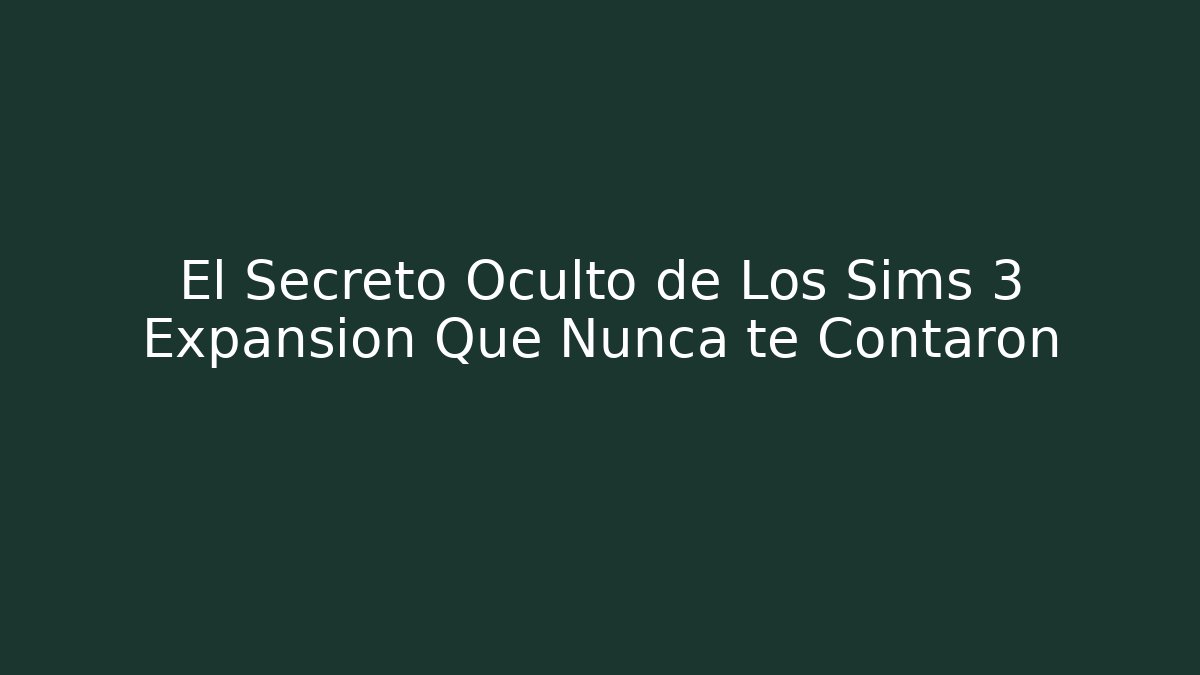 El Secreto Oculto de Los Sims 3 Expansion Que Nunca te Contaron