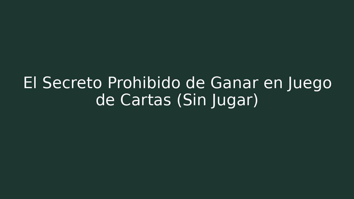 El Secreto Prohibido de Ganar en Juego de Cartas (Sin Jugar)