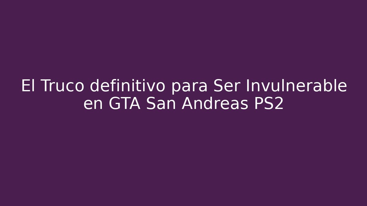El Truco definitivo para Ser Invulnerable en GTA San Andreas PS2