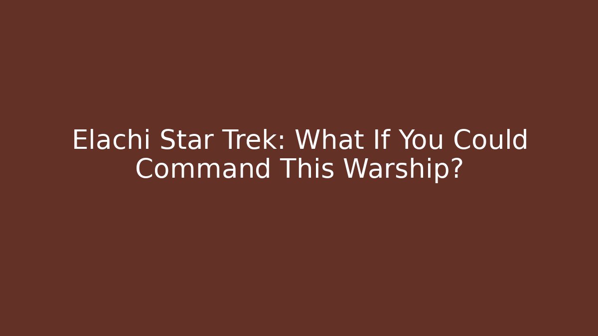 Elachi Star Trek: What If You Could Command This Warship?