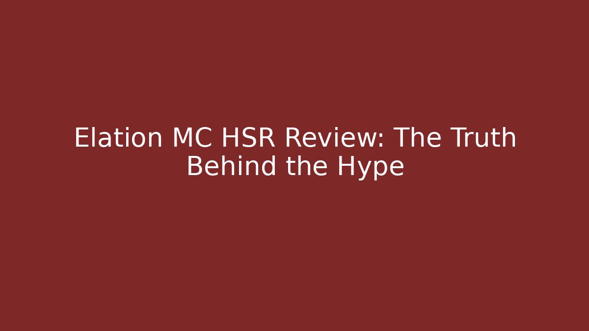 Elation MC HSR Review: The Truth Behind the Hype