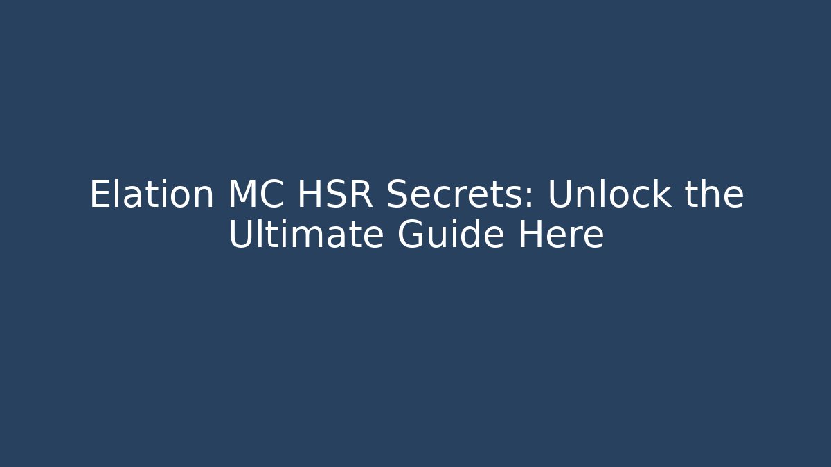 Elation MC HSR Secrets: Unlock the Ultimate Guide Here