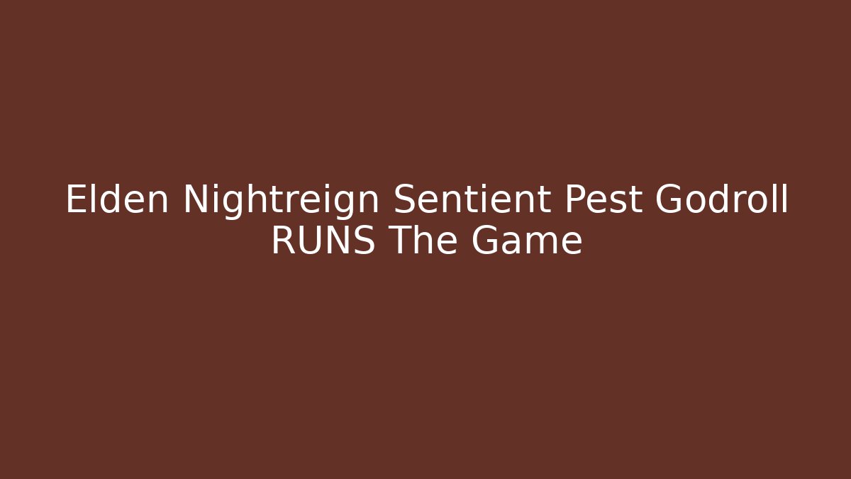 Elden Nightreign Sentient Pest Godroll RUNS The Game - Critter Realm
