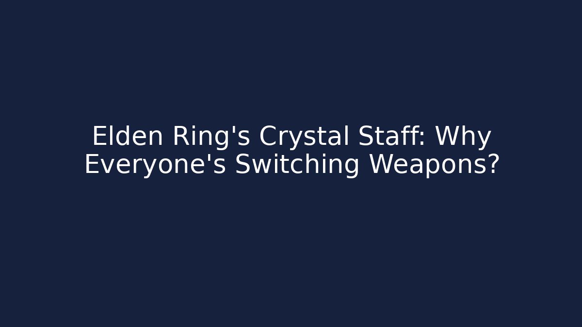Elden Ring's Crystal Staff: Why Everyone's Switching Weapons?