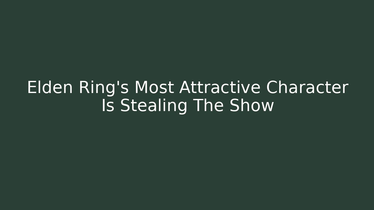 Elden Ring's Most Attractive Character Is Stealing The Show