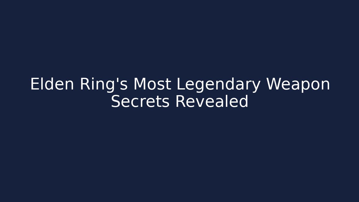 Elden Ring's Most Legendary Weapon Secrets Revealed