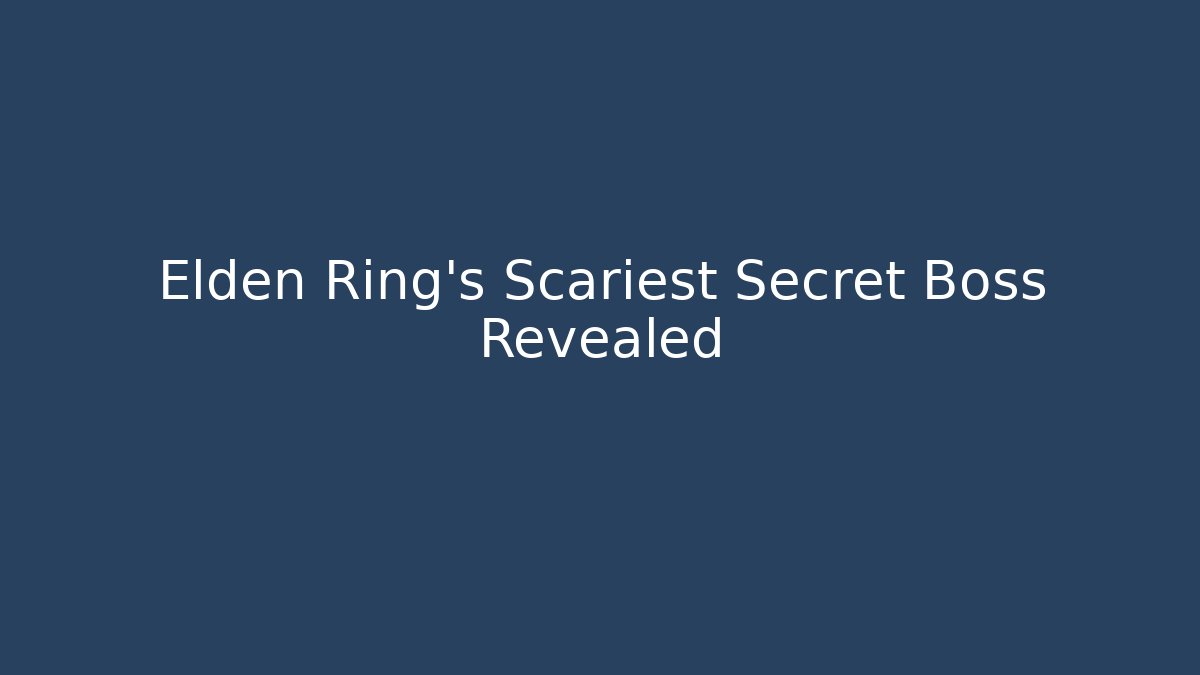 Elden Ring's Scariest Secret Boss Revealed
