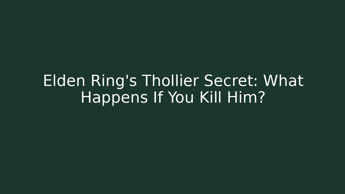 Elden Ring's Thollier Secret: What Happens If You Kill Him?