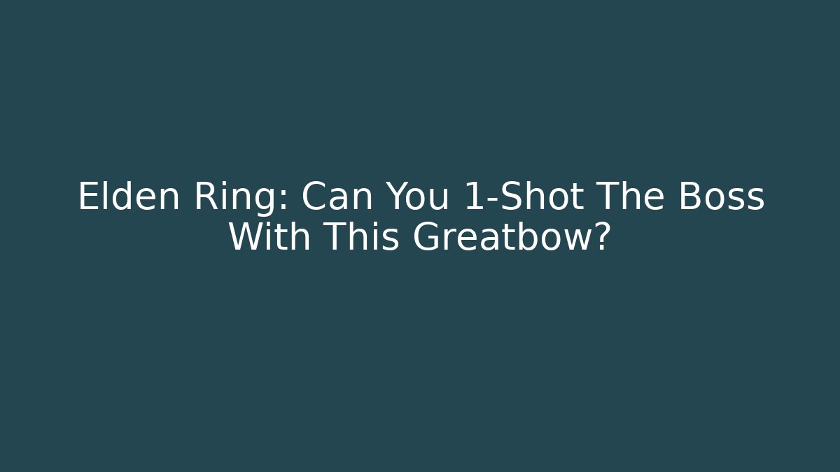 Elden Ring: Can You 1-Shot The Boss With This Greatbow?