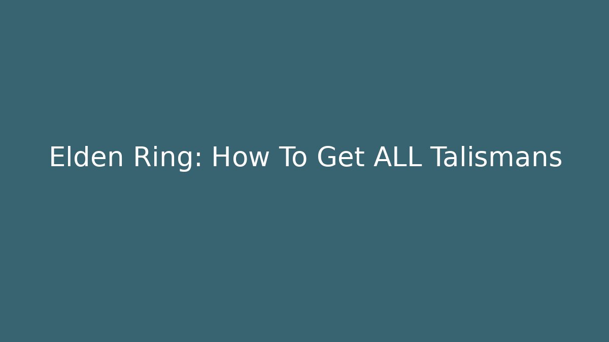 Elden Ring: How To Get ALL Talismans