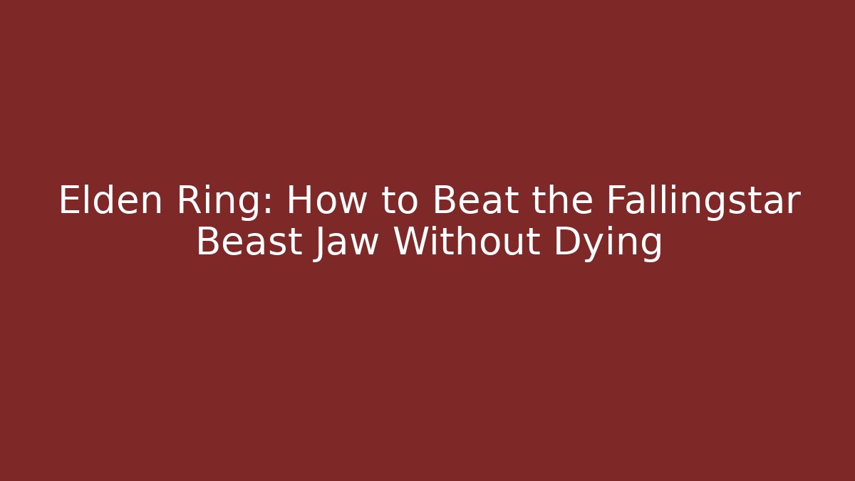 Elden Ring: How to Beat the Fallingstar Beast Jaw Without Dying