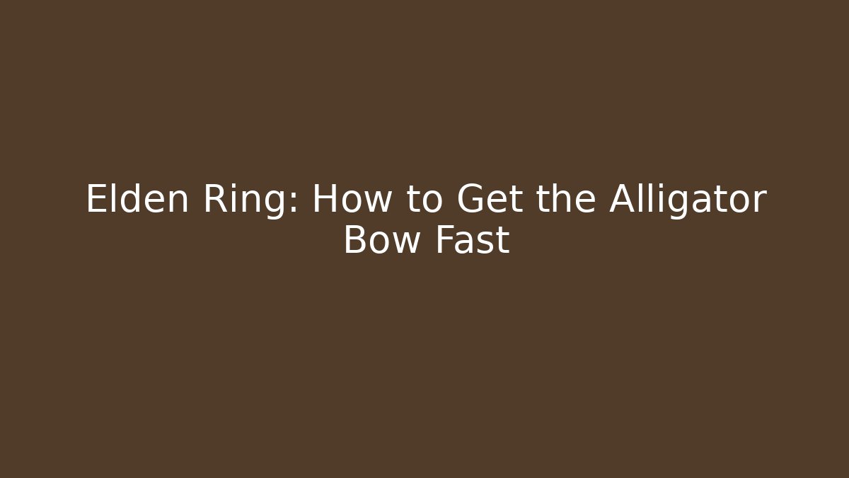 Elden Ring: How to Get the Alligator Bow Fast